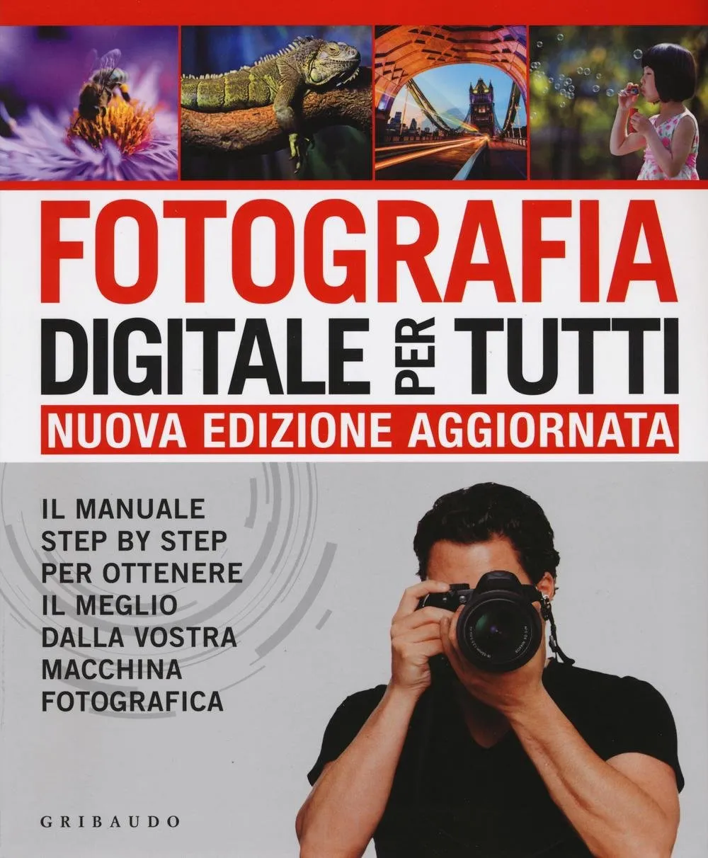 Fotografia digitale per tutti: Il manuale step by step per ottenere il meglio dalla vostra macchina fotografica - Gribaudo - immagine 1