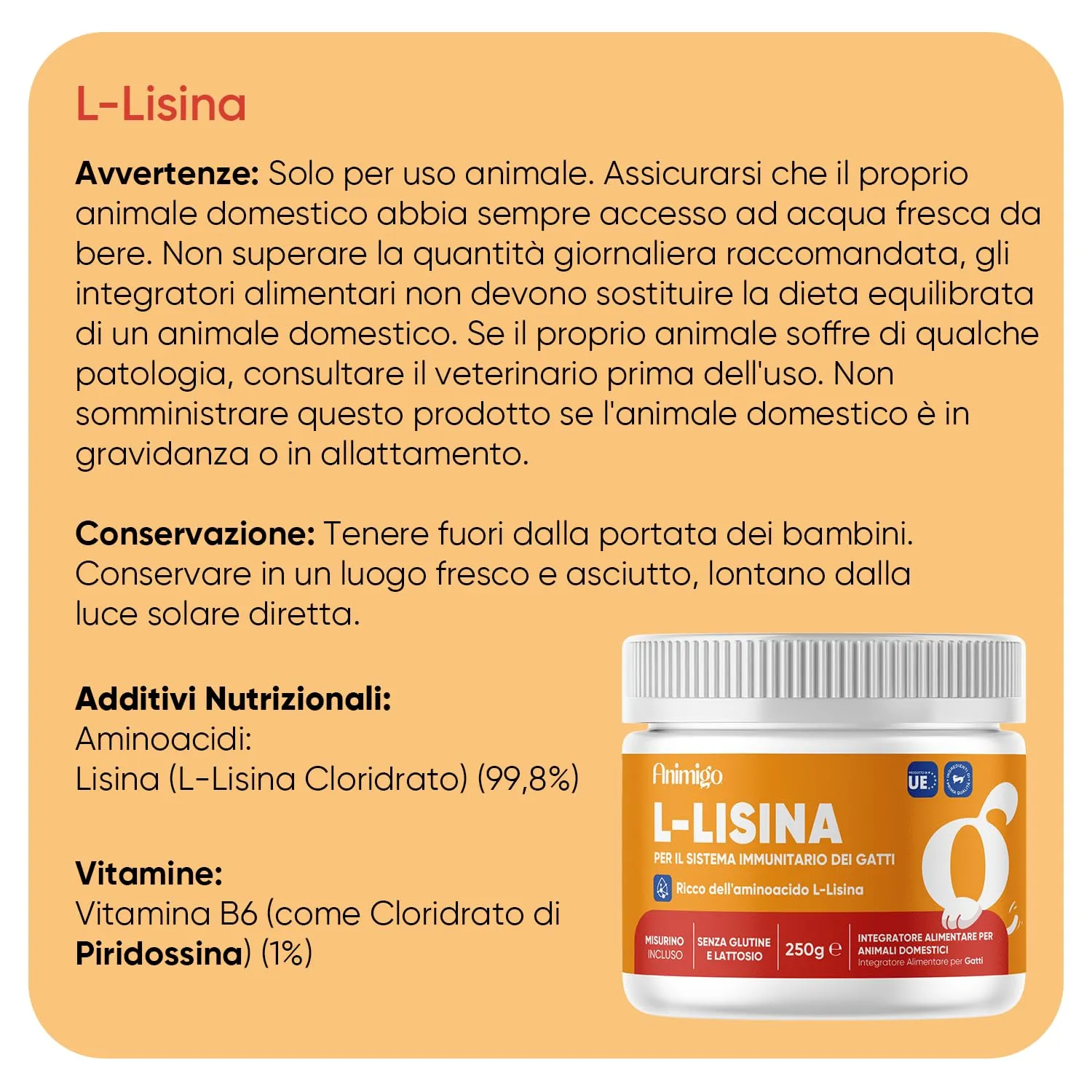 Lisina Gatto in Polvere, Difese Immunitarie Gatto e Vie Respiratorie, 250g, Misurino Incluso, Lisina Integratore (Cloridrato), Magnesio Citrato, Vitamina B6, Senza Glutine né Lattosio, Prodotto in UE - immagine 5