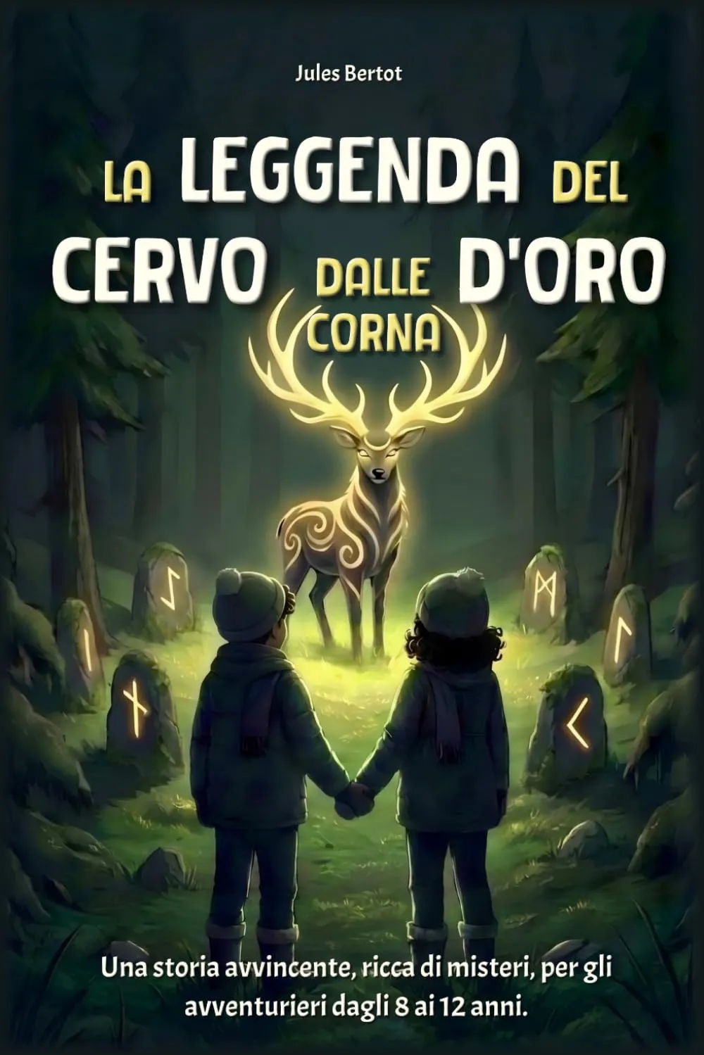 La Leggenda del Cervo dalle Corna d'Oro: Libro per bambini dagli 8 ai 12 anni - Un romanzo d'avventura ricco di misteri per ragazzi e ragazze - Storia fantasy illustrata