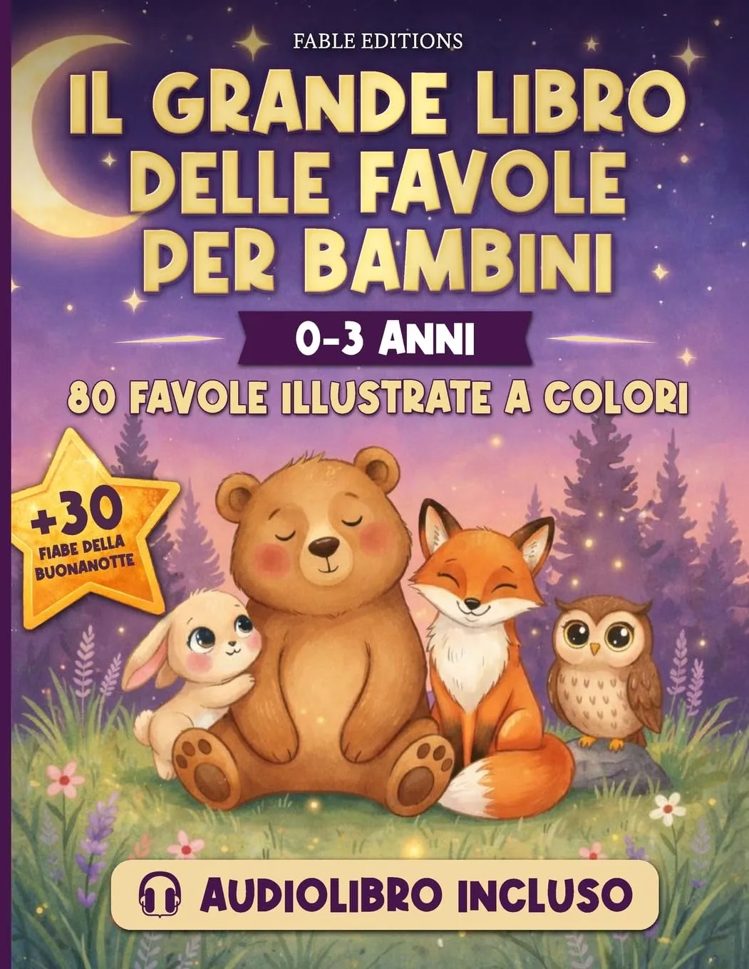 IL GRANDE LIBRO DELLE FAVOLE PER BAMBINI (0-3 anni): Audiolibro Incluso | 80 Favole Illustrate + 30 Storie della Buonanotte | Il Compagno Serale che Trasforma la Nanna in un Momento d'Amore e Crescita