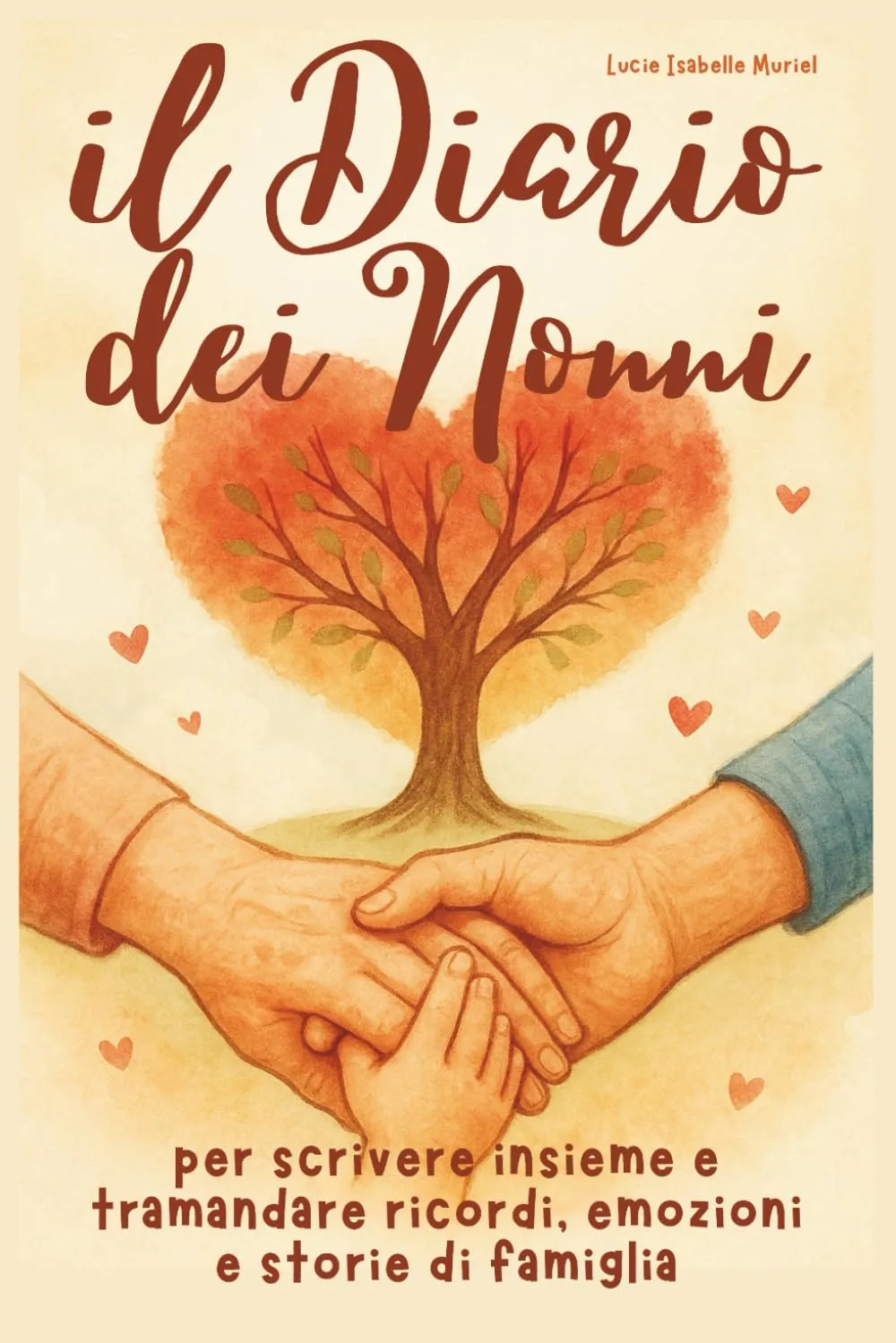 Il Diario dei Nonni: Per Scrivere Insieme e Tramandare Ricordi, Emozioni e Storie di Famiglia