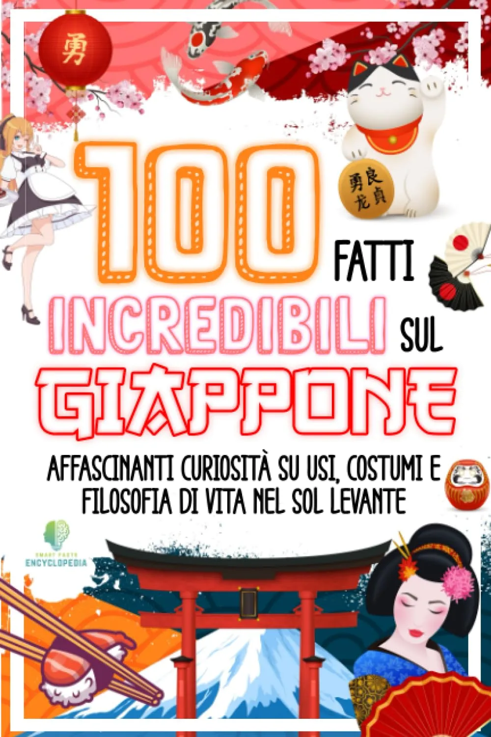 100 FATTI INCREDIBILI SUL GIAPPONE: Affascinanti Curiosità su Usi, Costumi e Filosofia di Vita nel Sol Levante